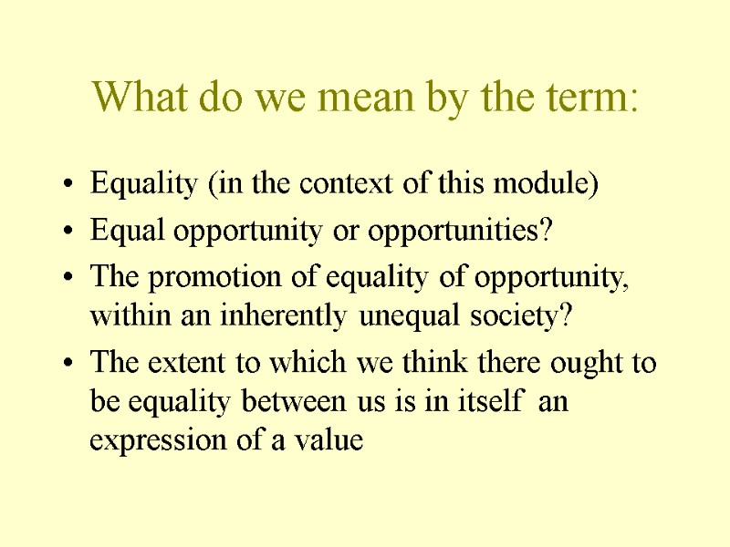 What do we mean by the term: Equality (in the context of this module)